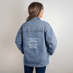 Oversized Women's DTG Denim Jacket - I'm Not Good Because Life Is Good. Life Is Good Because I'm Good!